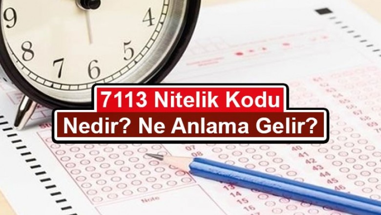 7113 nitelik kodu nedir ne anlama gelmektedir 1500031399 b