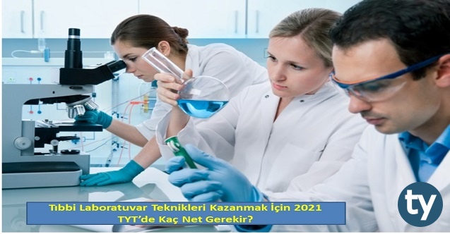 tibbi laboratuvar teknikleri kazanmak icin 2021 tytde kac net gerekir h12633 ab45e
