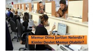 Memur Olma Şartları Nelerdir? Kimler Devlet Memuru Olabilir?