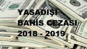 Yasadışı Bahis Cezası 2018 – 2019