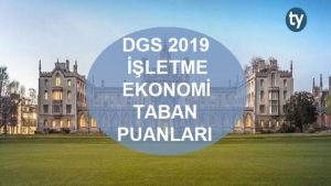 DGS İşletme Ekonomi 2019 Taban Puanları