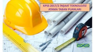 İnşaat Teknolojisi KPSS 2017/2 Atama Taban Puanları