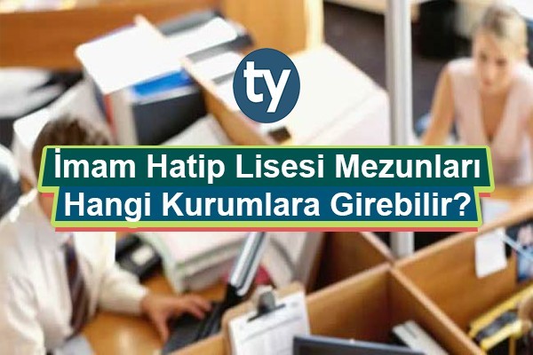 i̇mam hatip lisesi mezunları hangi kurumlara girebilir? 1 1586 0 377f665ea6ca0d2dd65132526d15e072