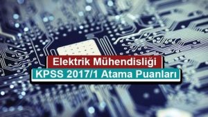 Elektrik Elektronik Mühendisliği KPSS 2017/1 Atama Taban Puanları