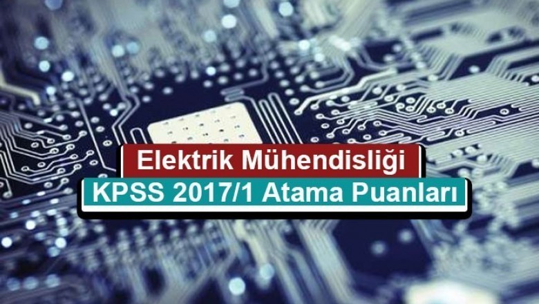 Elektrik Elektronik Mühendisliği KPSS 2017/1 Atama Taban Puanları