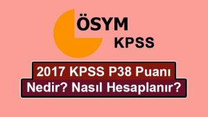 2022 Yeni KPSS P38 Puanı Nedir? Nasıl Hesaplanır?