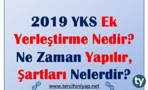 2019 YKS Ek Yerleştirme Nedir? Ne Zaman Yapılır, Şartları Nelerdir?
