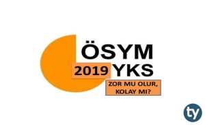 2019 YKS Zor Mu Olur, Kolay Mı? 2019 TYT ve AYT Kolay Olur Mu?