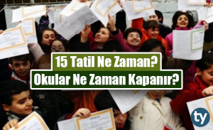 2020 15 Tatil Ne Zaman? Okullar Ne Zaman Kapanıyor?