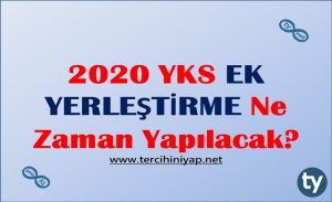 2020 YKS Ek Yerleştirme Ne Zaman Yapılacak? Üniversitelere Ek Yerleştirme Şartları Nelerdir?