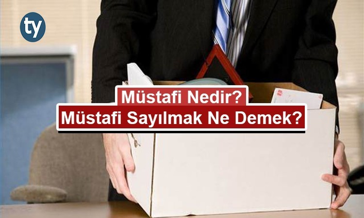 müstafi nedir? müstafi sayılmak ne demek? 1 2179 1 7766bbf3feb3c2eabddfa63db3d4a035