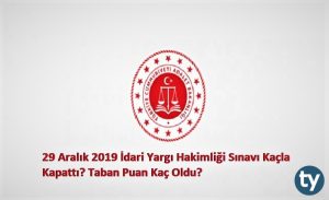 29 Aralık 2019 İdari Hakimlik Sınavı Kaçla Kapattı? Taban Puanı Kaç Oldu?