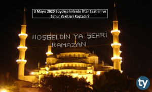 3 Mayıs 2020 Büyükşehirlerde İftar Saatleri ve Sahur Vakitleri Kaçtadır? Büyükşehirlerde Kaç Saat Oruç Tutulacak?