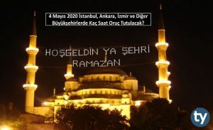 4 Mayıs 2020 İstanbul, Ankara, İzmir ve Diğer Büyükşehirlerde Kaç Saat Oruç Tutulacak?
