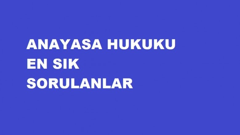 Anayasa Hukuku En Sık Sorulanlar