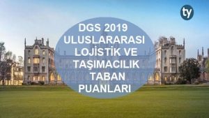 DGS Uluslararası Lojistik ve Taşımacılık 2019 Taban Puanları