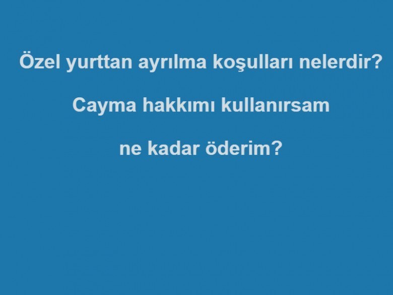 özel yurttan ayrılma koşulları 1 5566 1 b484b3e391c9b44fda6aa50f12083851