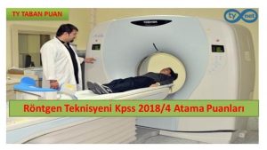 Röntgen Teknisyeni Kpss 2018/4 Atama Taban Puanları