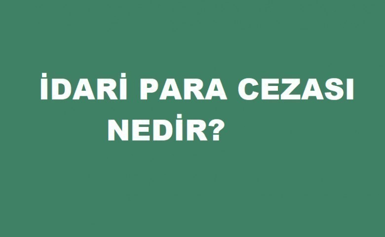 i̇dari para cezası nedir? 1 5707 0 85793d50bf4ee504a24269b4954da4f5