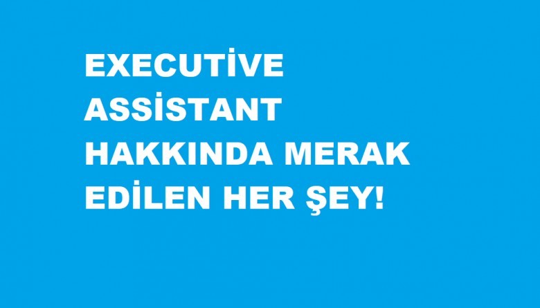 executive assistant ne demek? 1 5783 1 f9bbd2a11b18c259be50e27f57f5a567