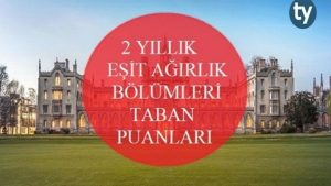 2 Yıllık Eşit Ağırlık Bölümleri Taban Puanları 2018