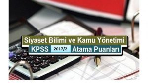 Siyaset Bilimi ve Kamu Yönetimi KPSS 2017/2 Atama Taban Puanları
