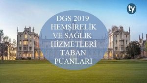 DGS Hemşirelik ve Sağlık Hizmetleri 2019 Taban Puanları