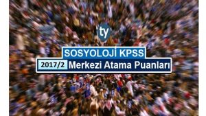 Sosyoloji KPSS 2017/2 Atama Taban Puanları