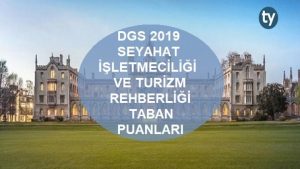 DGS Seyahat İşletmeciliği ve Turizm Rehberliği 2019 Taban Puanları