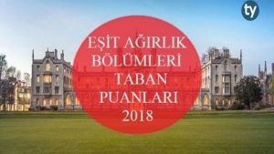Eşit Ağırlık Bölümleri Taban Puanları 2018