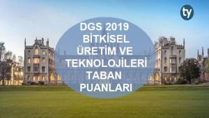 DGS Bitkisel Üretim ve Teknolojileri 2019 Taban Puanları