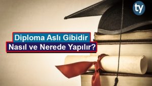 Diploma Aslı Gibidir Nasıl ve Nerede Yapılır?