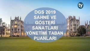 DGS Sahne ve Gösteri Sanatları Yönetimi 2019 Taban Puanları