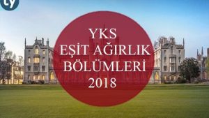 YKS Eşit Ağırlık Bölümleri 2018