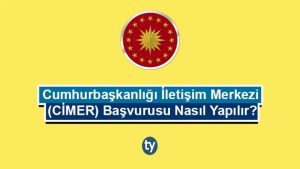 Cumhurbaşkanlığı İletişim Merkezi (CİMER) Başvurusu Nasıl Yapılır?