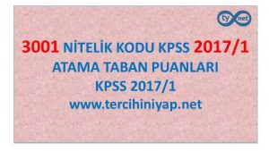 3001 Nitelik Kodu KPSS 2017/1 Atama Taban Puanları