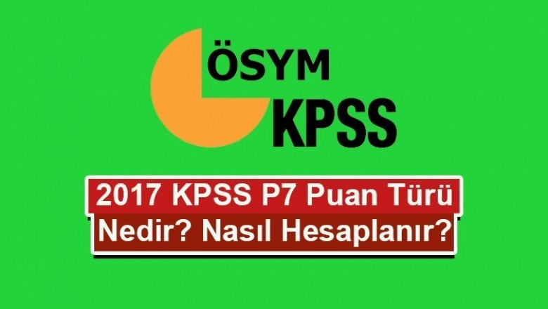 2017 Yeni KPSS P7 Puanı Nedir? Nasıl Hesaplanır?