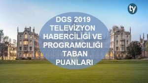 DGS Televizyon Haberciliği ve Programcılığı 2019 Taban Puanları