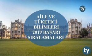 Aile ve Tüketici Bilimleri 2019 Taban Puanları ve Başarı Sıralamaları