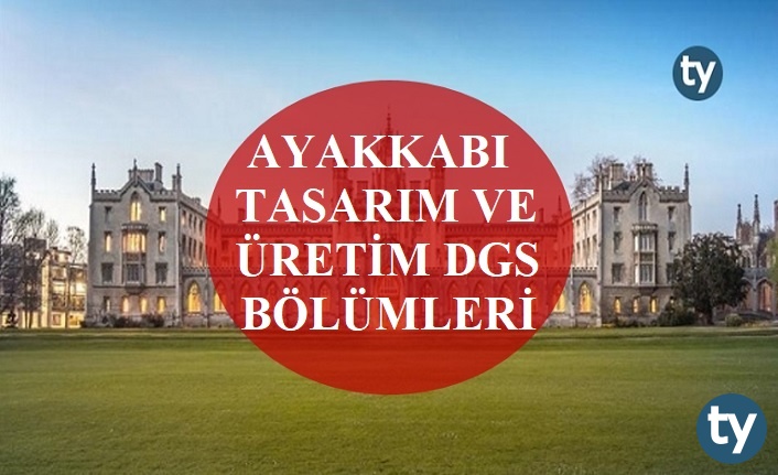 Ayakkabı Tasarım ve Üretim Mezunları DGS İle Hangi Bölümlere Girebilir?