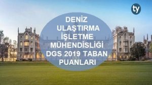 DGS Deniz Ulaştırma İşletme Mühendisliği 2019 Taban Puanları