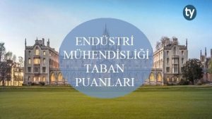 Endüstri Mühendisliği Taban Puanları ve Başarı Sıralaması 2019 2018