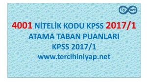 4001 Nitelik Kodu KPSS 2017/1 Atama Taban Puanları