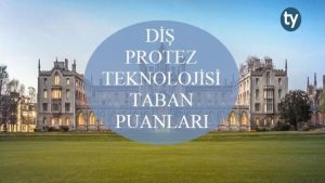Diş Protez Teknolojisi 2019 Taban Puanları ve Başarı Sıralaması