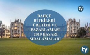 Bahçe Bitkileri Üretimi ve Pazarlaması 2019 Taban Puanları ve Başarı Sıralamaları