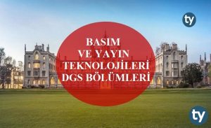 Basım ve Yayın Teknolojileri Mezunları DGS İle Hangi Bölümlere Girebilir?