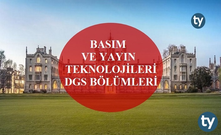 Basım ve Yayın Teknolojileri Mezunları DGS İle Hangi Bölümlere Girebilir?