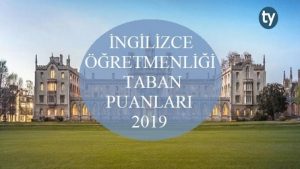 İngilizce Öğretmenliği 2019 Taban Puanları ve Başarı Sıralaması