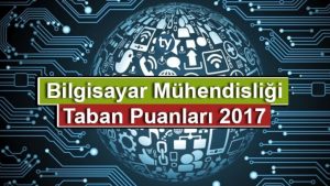 Bilgisayar Mühendisliği 2017 2018 Taban Puanları ve Başarı Sıralamaları