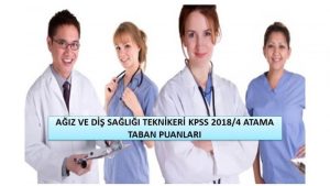 Ağız ve Diş Sağlığı Teknikeri KPSS 2018/4 Atama Taban Puanları